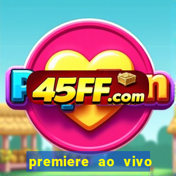premiere ao vivo hoje gratis
